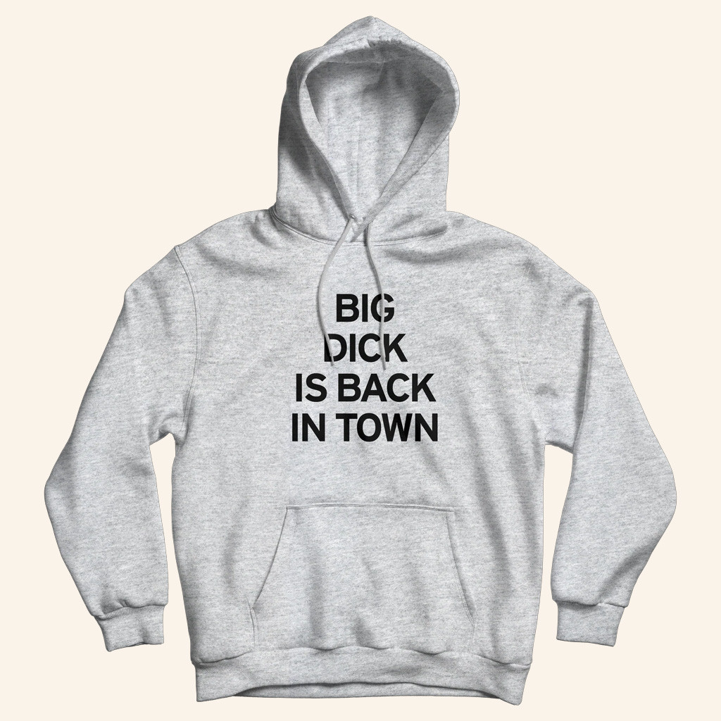Danny Duncan Merch Big Dick Is Back In Town Hoodie Christmas Gifts For Friends Danny Duncan Merch Big Dick Is Back In Town Hoodie Christmas Gifts For Friends