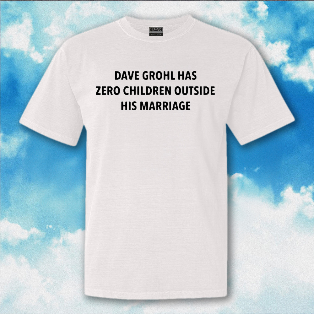 Dave Grohl Has Zero Children Outside His Marriage Shirt Funny Gifts For Couples Dave Grohl Has Zero Children Outside His Marriage Shirt Funny Gifts For Couples