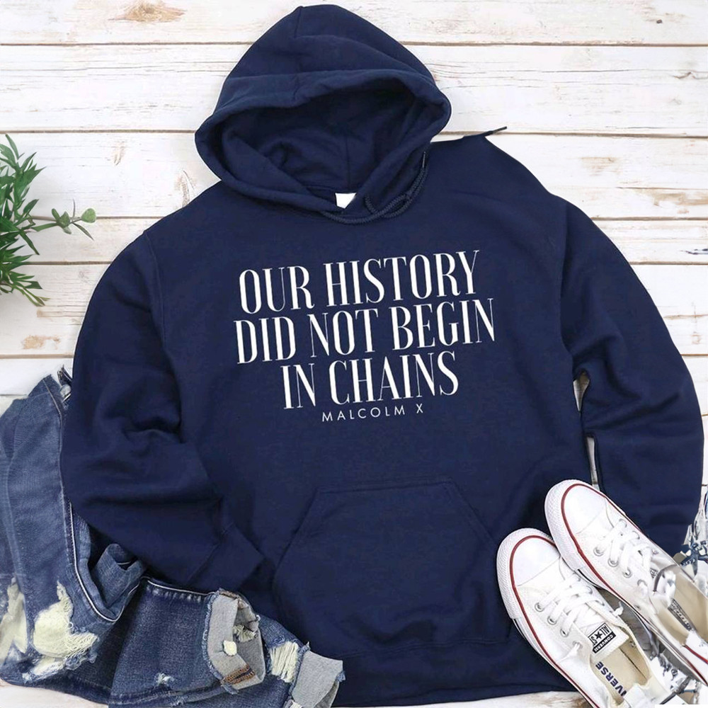 Did Not Begin In Chains Malcolm X Hoodie Black History Month Clothing Did Not Begin In Chains Malcolm X Hoodie Black History Month Clothing