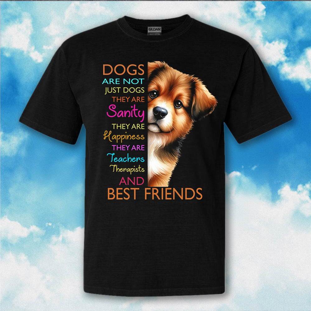 Dogs Are Not Just Dogs They Are Sanity Shirt Dog Lovers Funny T-Shirt Gifts Dogs Are Not Just Dogs They Are Sanity Shirt Dog Lovers Funny T-Shirt Gifts