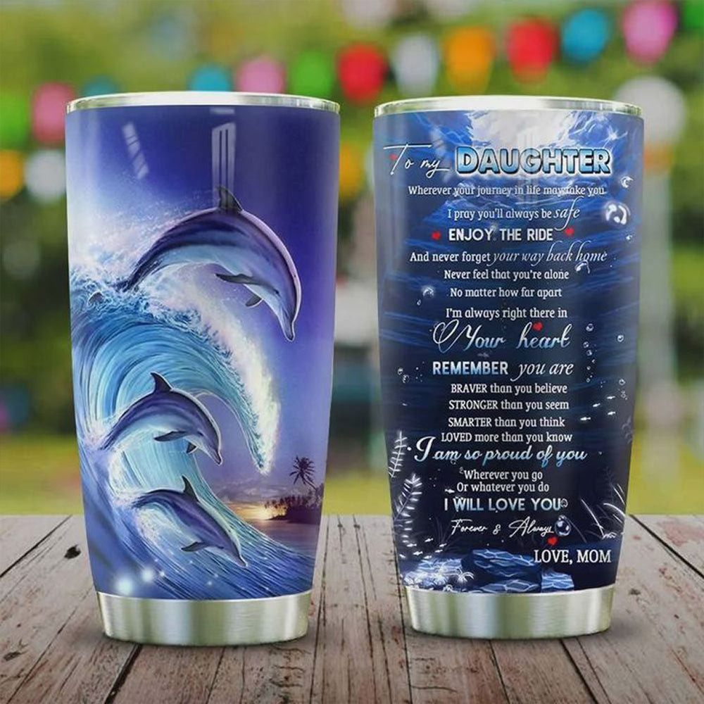 Dolphin To My Daughter Enjoy The Ride Tumbler Best Coffee Tumbler Gifts For Daughter From Mom