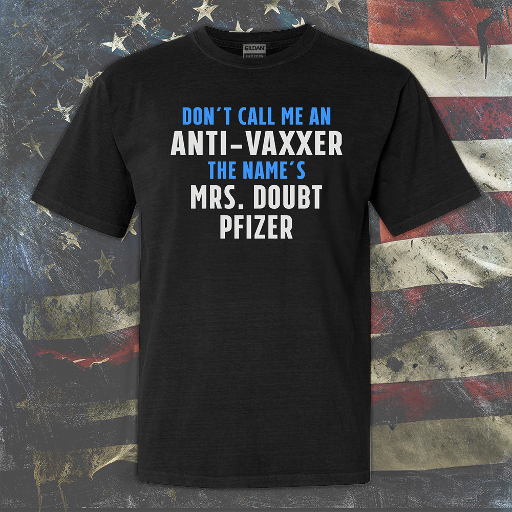 Don't Call Me An Anti-Vaxxer T-Shirt Funny Sarcastic Shirts Gifts For Friends Don't Call Me An Anti-Vaxxer T-Shirt Funny Sarcastic Shirts Gifts For Friends