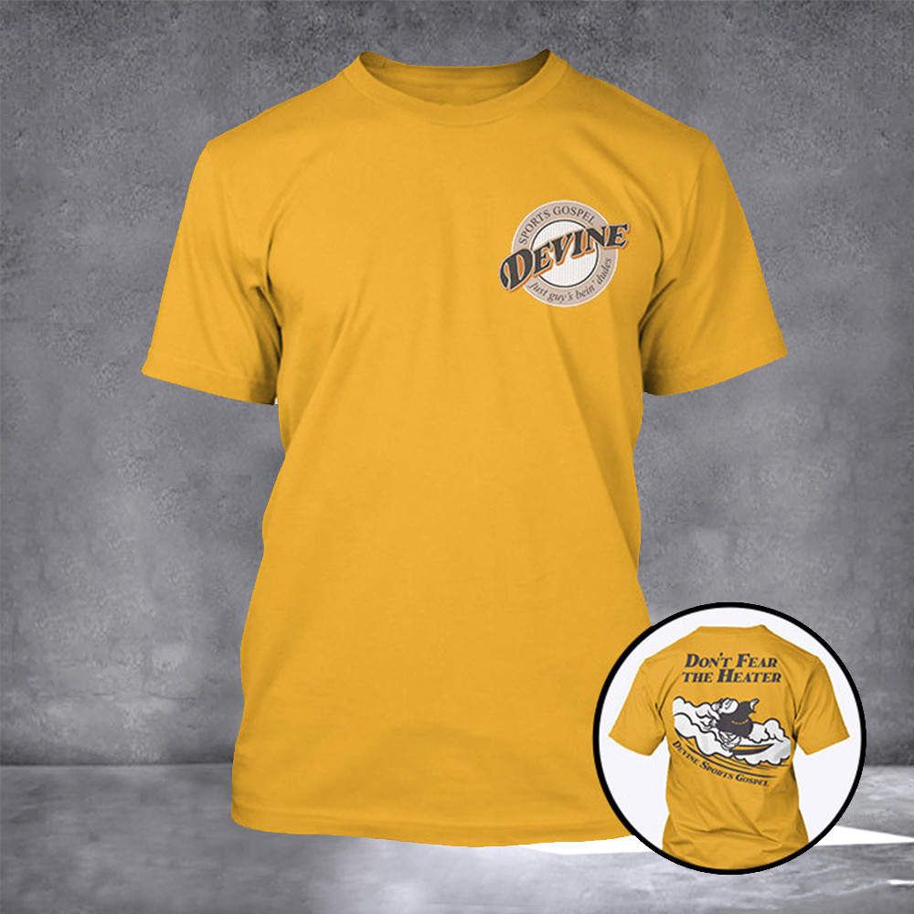 Don't Fear The Heater Devine Sports Gospel Shirt Funny Adult T-Shirt Gifts For Him Her Don't Fear The Heater Devine Sports Gospel Shirt Funny Adult T-Shirt Gifts For Him Her