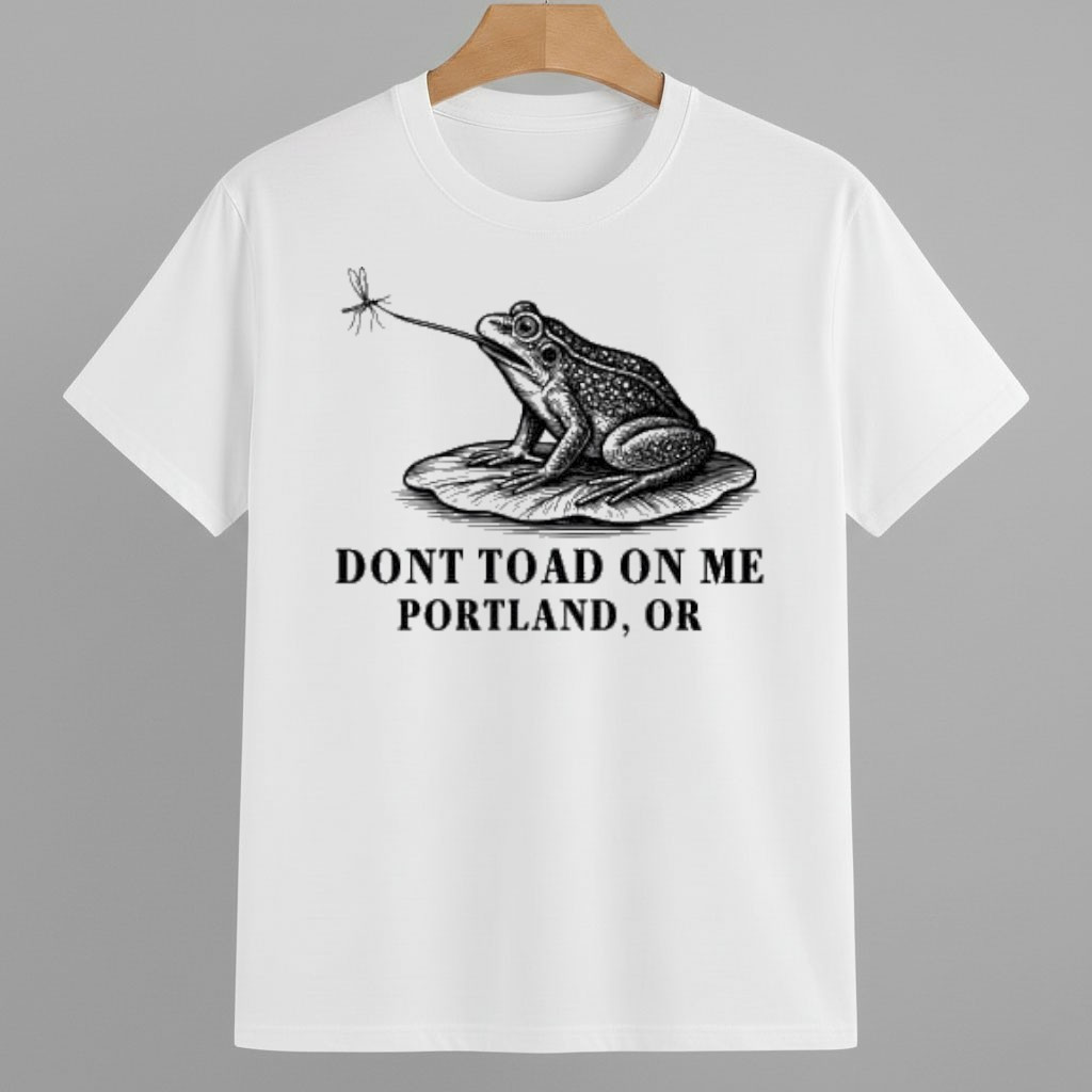 Dont Toad On Me Portland Oregon Frog Anti ICE Shirt Portland Frog Against ICE Merch Dont Toad On Me Portland Oregon Frog Anti ICE Shirt Portland Frog Against ICE Merch