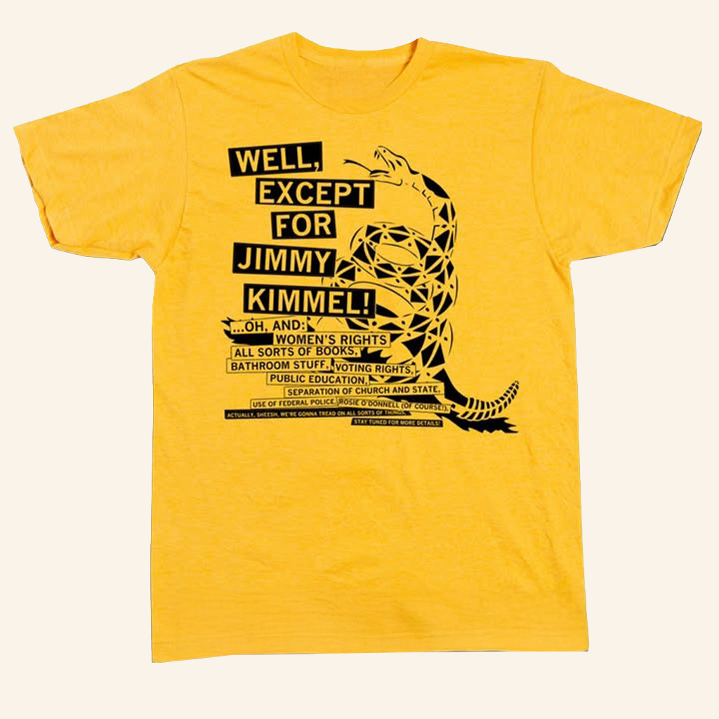 Don't Tread On Me Except For Jimmy Kimmel Shirt Funny Political T-Shirt Gifts For Him Her Don't Tread On Me Except For Jimmy Kimmel Shirt Funny Political T-Shirt Gifts For Him Her