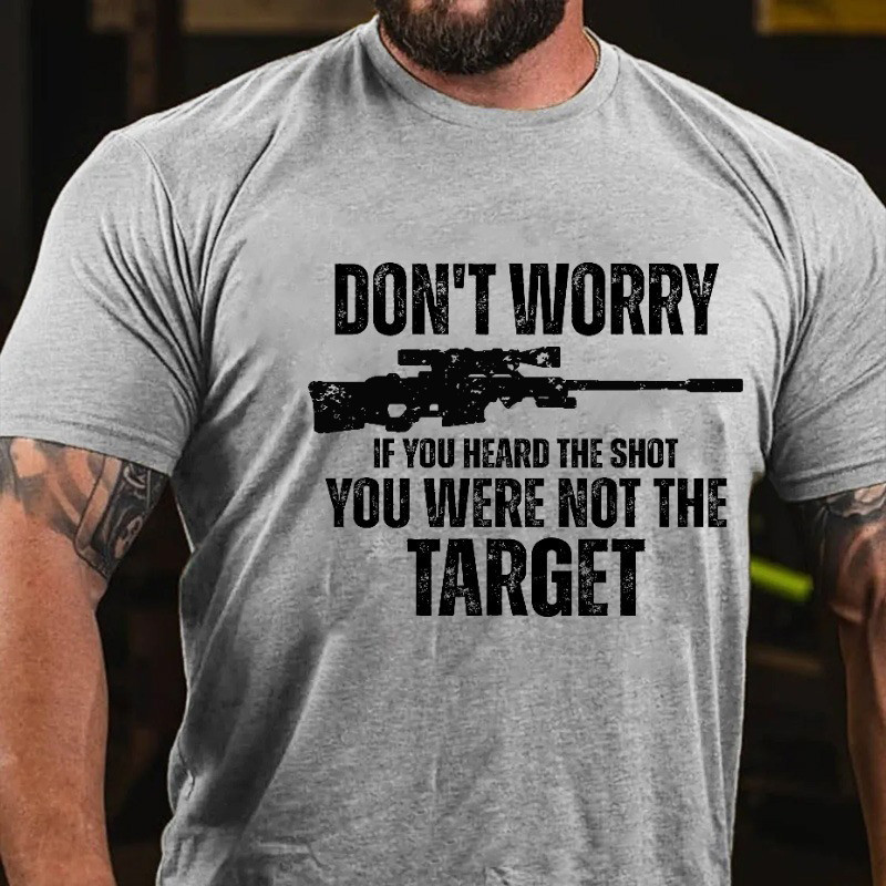 Don't Worry If You Heard The Shot You Were Not Target Shirt Riffle Cool Sayings Tee Don't Worry If You Heard The Shot You Were Not Target Shirt Riffle Cool Sayings Tee