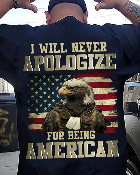Eagle Veteran Shirt I Will Never Apologize For Being American Patriotic Gifts For Veterans