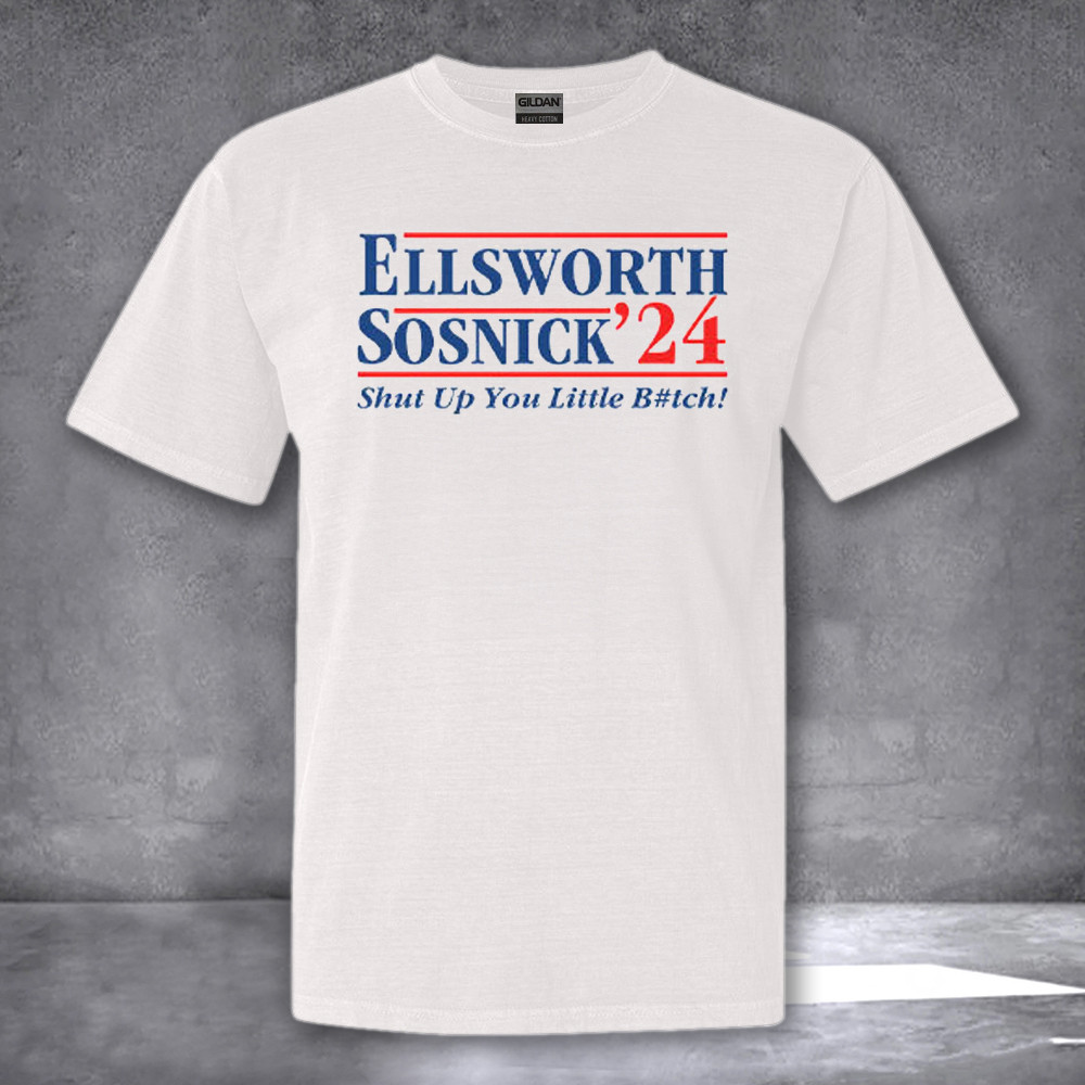 Ellsworth Sosnick 2024 Shut Up You Little Bitch Shirt Ellsworth Sosnick 24 T-Shirt Ellsworth Sosnick 2024 Shut Up You Little Bitch Shirt Ellsworth Sosnick 24 T-Shirt