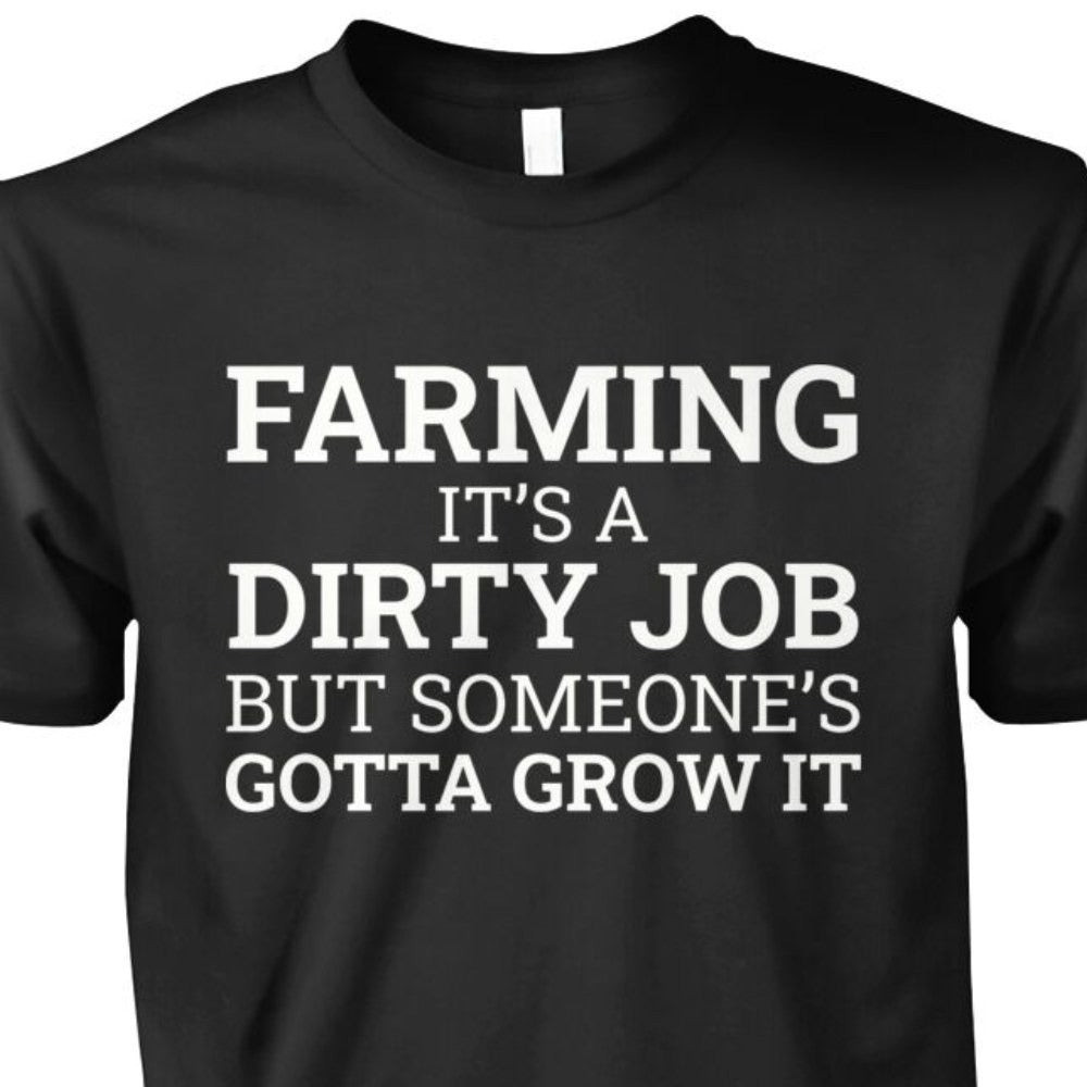 Farming It's A Dirty Job But Someone's Gotta Grow It Shirt Funny Saying Farmer Gift Ideas Farming It's A Dirty Job But Someone's Gotta Grow It Shirt Funny Saying Farmer Gift Ideas