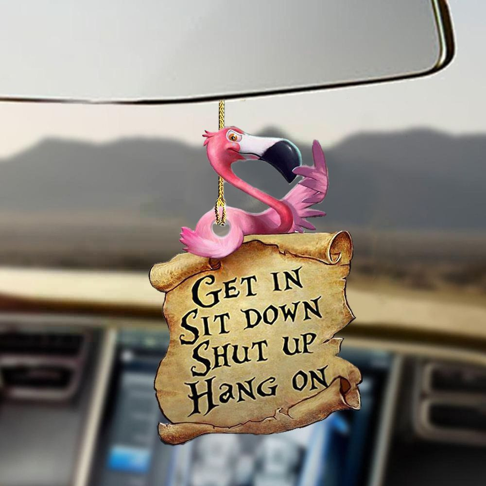 Flamingo Get In Sit Down Shut Up Hang On Car Hanging Ornament Car Mirror Decor Gift For Mom Flamingo Get In Sit Down Shut Up Hang On Car Hanging Ornament Car Mirror Decor Gift For Mom