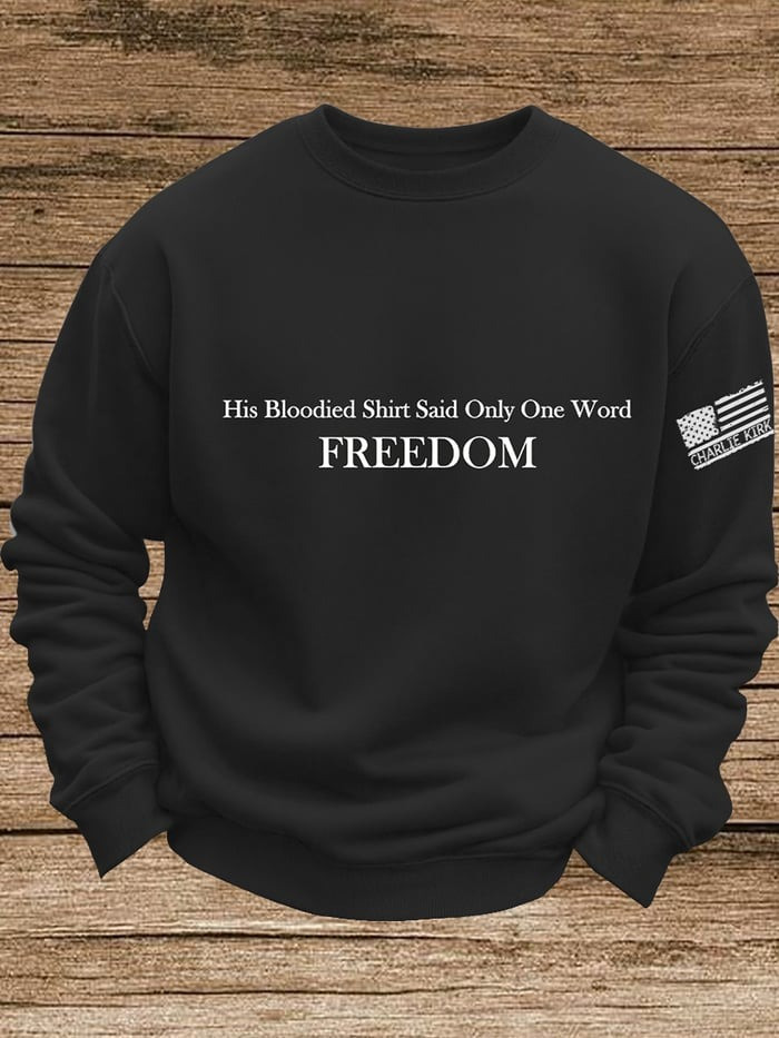 Freedom Sweatshirt Charlie Kirk Merchandise His Blood-Stained Shirt Had Only One Word Sweatshirt Freedom Sweatshirt Charlie Kirk Merchandise His Blood-Stained Shirt Had Only One Word Sweatshirt