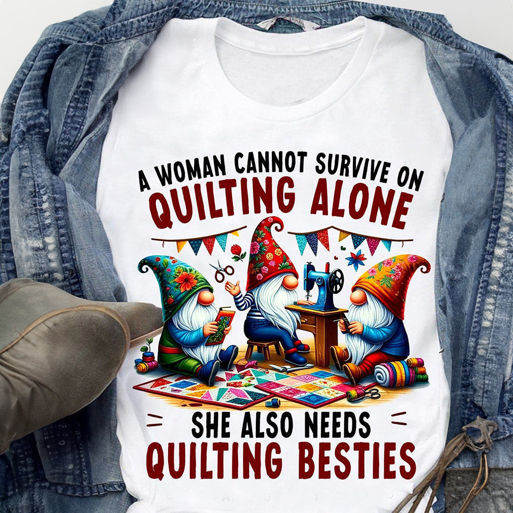 Gnome A Woman Cannot Survive On Quilting Alone Shirt She Also Needs Quilting Besties Gnome A Woman Cannot Survive On Quilting Alone Shirt She Also Needs Quilting Besties