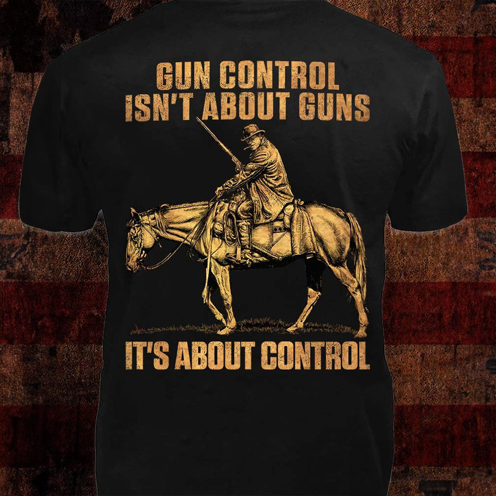 Gun Control Isn't About Guns Its About Control T-Shirt Mens Unique Shirt Gifts Gun Control Isn't About Guns Its About Control T-Shirt Mens Unique Shirt Gifts
