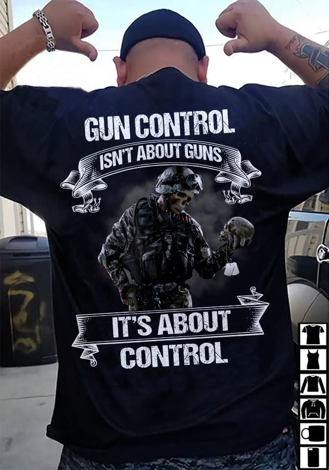 Gun Control Isn't About Guns It's About Control Veteran Shirt Cool Gifts For Veterans