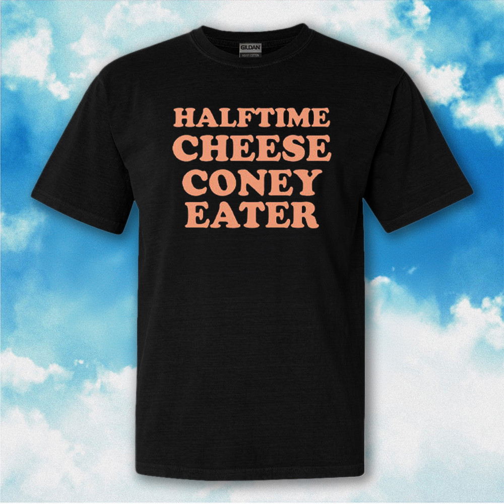 Halftime Cheese Coney Eater Shirt Michigan Food Inspire T-Shirt Gifts For Fans Halftime Cheese Coney Eater Shirt Michigan Food Inspire T-Shirt Gifts For Fans
