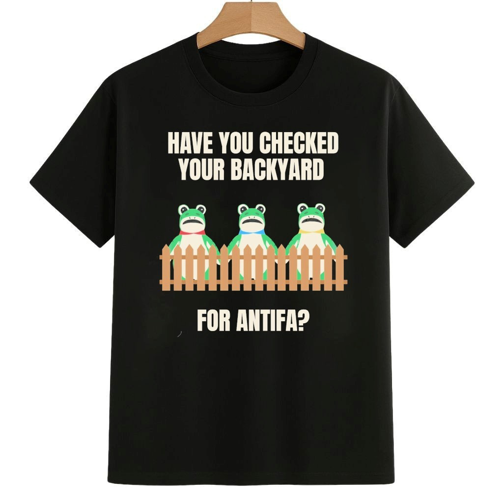 Have You Checked Your Backyard For Antifa Portland Frog Shirt Abolish ICE Protest Merch Have You Checked Your Backyard For Antifa Portland Frog Shirt Abolish ICE Protest Merch