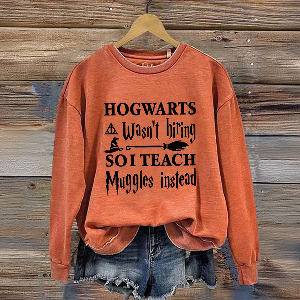 Hogwarts Wasn't Hiring So I Teach Muggles Instead Sweatshirt Gifts For HP Fans Hogwarts Wasn't Hiring So I Teach Muggles Instead Sweatshirt Gifts For HP Fans