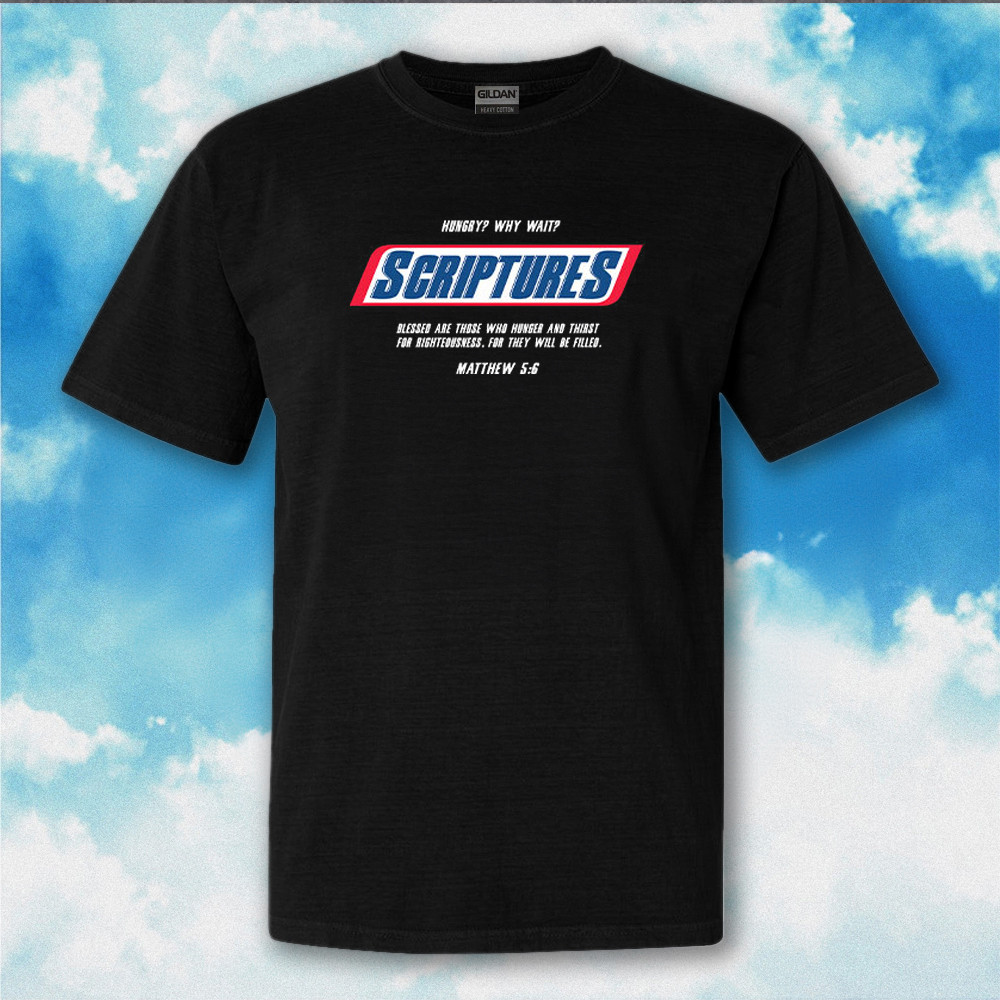 Hungry Why Wait Scriptures Blessed Are Those Who Hunger And Thirst For Righteousness T-Shirt Hungry Why Wait Scriptures Blessed Are Those Who Hunger And Thirst For Righteousness T-Shirt