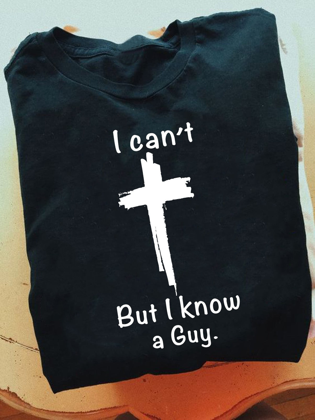 I Can't But I Know A Guy Christian Cross Shirt Christian Faith Based Gifts I Can't But I Know A Guy Christian Cross Shirt Christian Faith Based Gifts