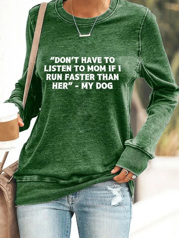 I Don't Have To Listen To Mom If I Run Faster Than Her My Dog Sweatshirt Gifts For Dog Mom I Don't Have To Listen To Mom If I Run Faster Than Her My Dog Sweatshirt Gifts For Dog Mom