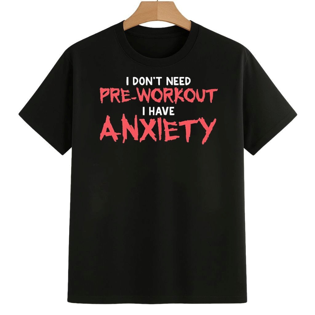 I Don't Need Pre-Workout I Have Anxiety Shirt Pro Democracy Frog Merch I Don't Need Pre-Workout I Have Anxiety Shirt Pro Democracy Frog Merch