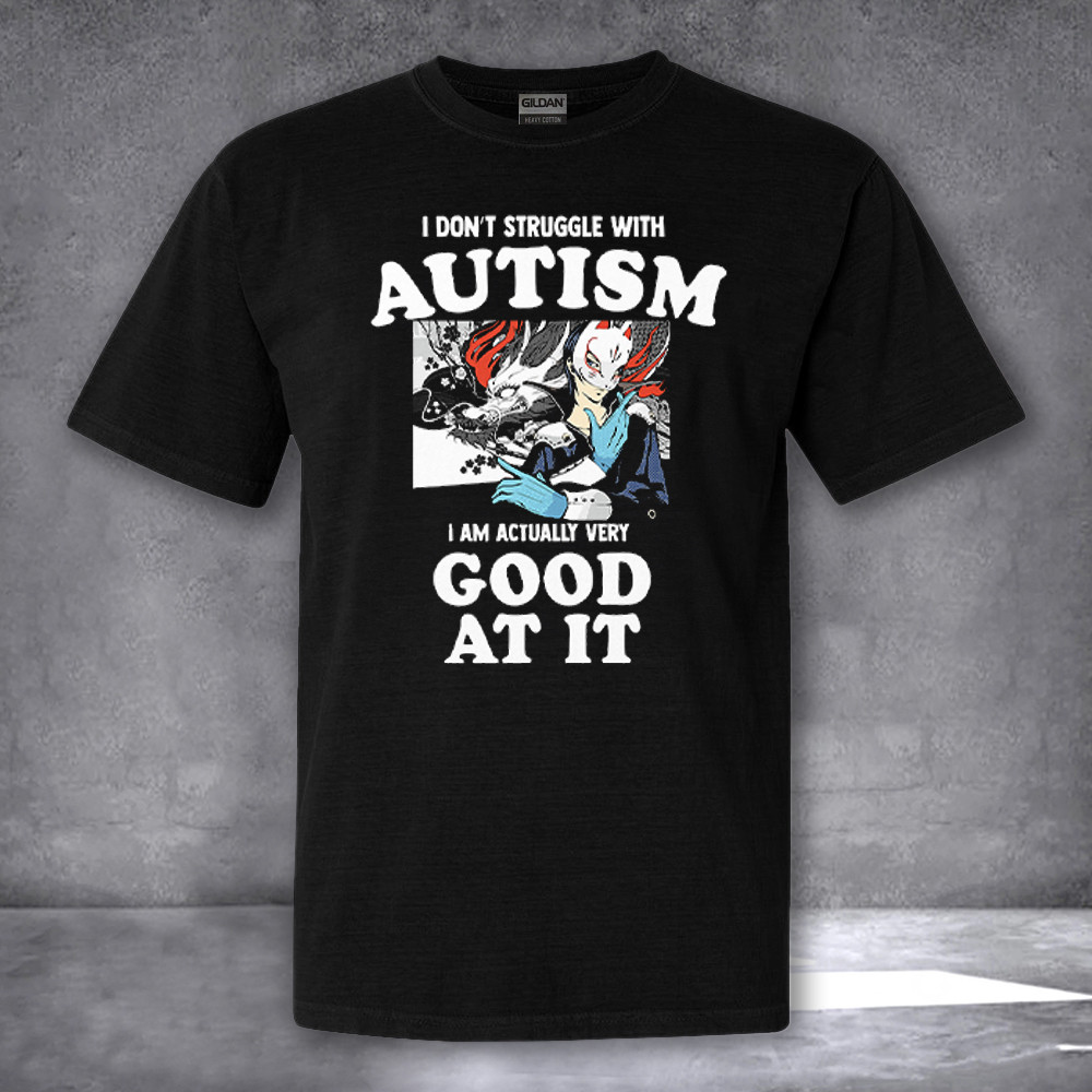 I Don't Struggle With Autism I'm Actually Very Good At It Shirt Autism Awareness T-Shirt I Don't Struggle With Autism I'm Actually Very Good At It Shirt Autism Awareness T-Shirt