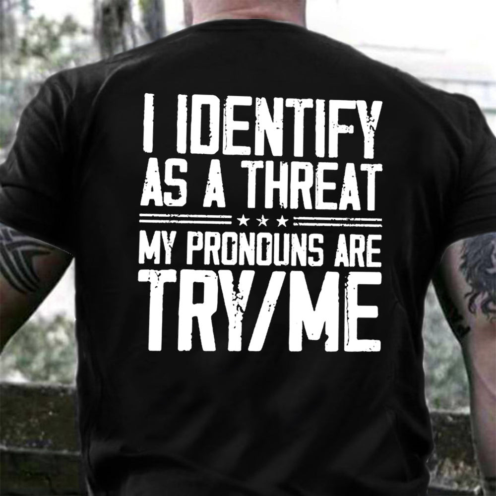 I Identify As A Threat My Pronouns Are Try Me Shirt Mens Cool Sayings Gifts For Dude