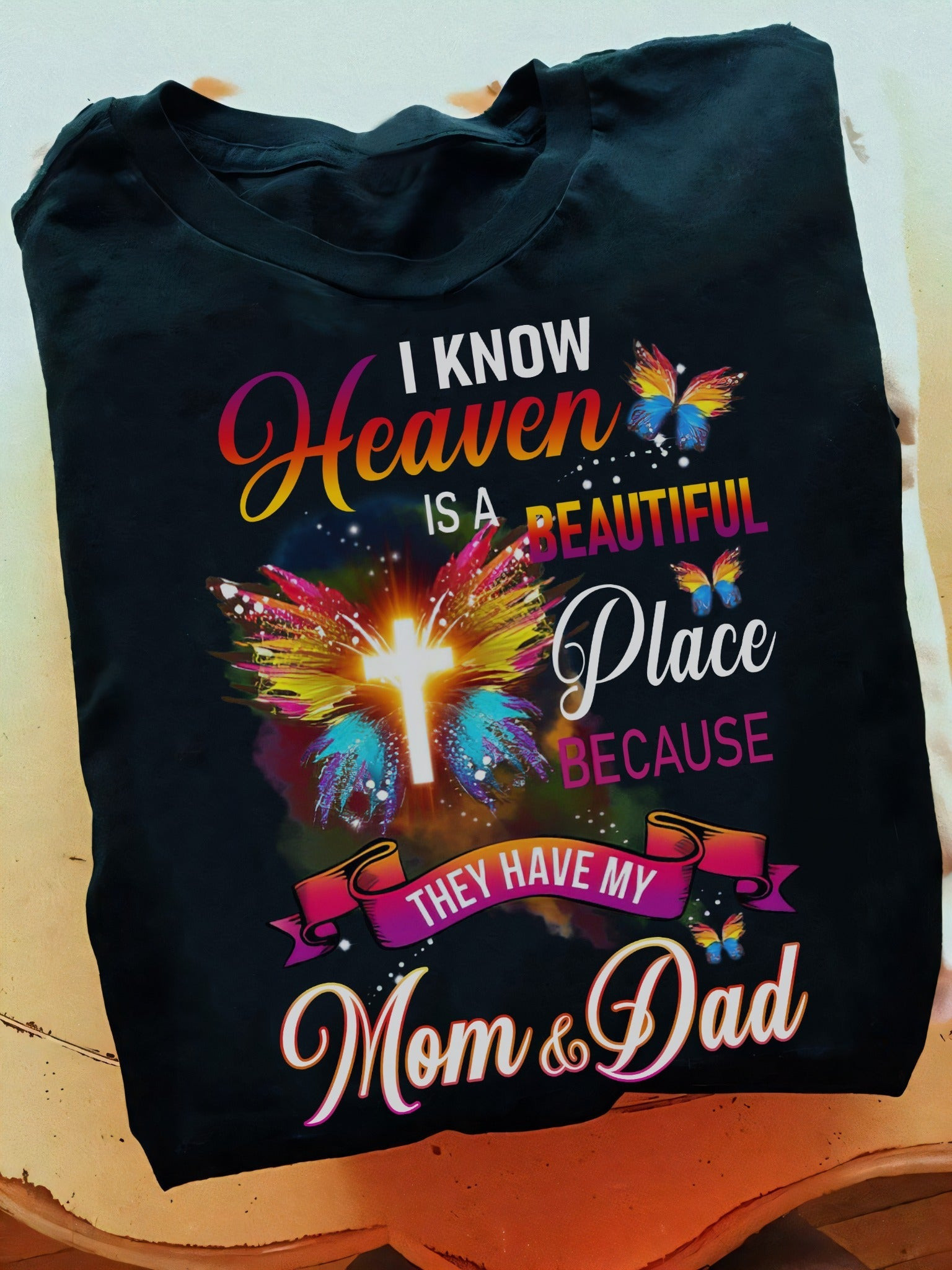 I Know Heaven Is A Beautiful Place T-Shirt Because They Have My Mom And Dad I Know Heaven Is A Beautiful Place T-Shirt Because They Have My Mom And Dad