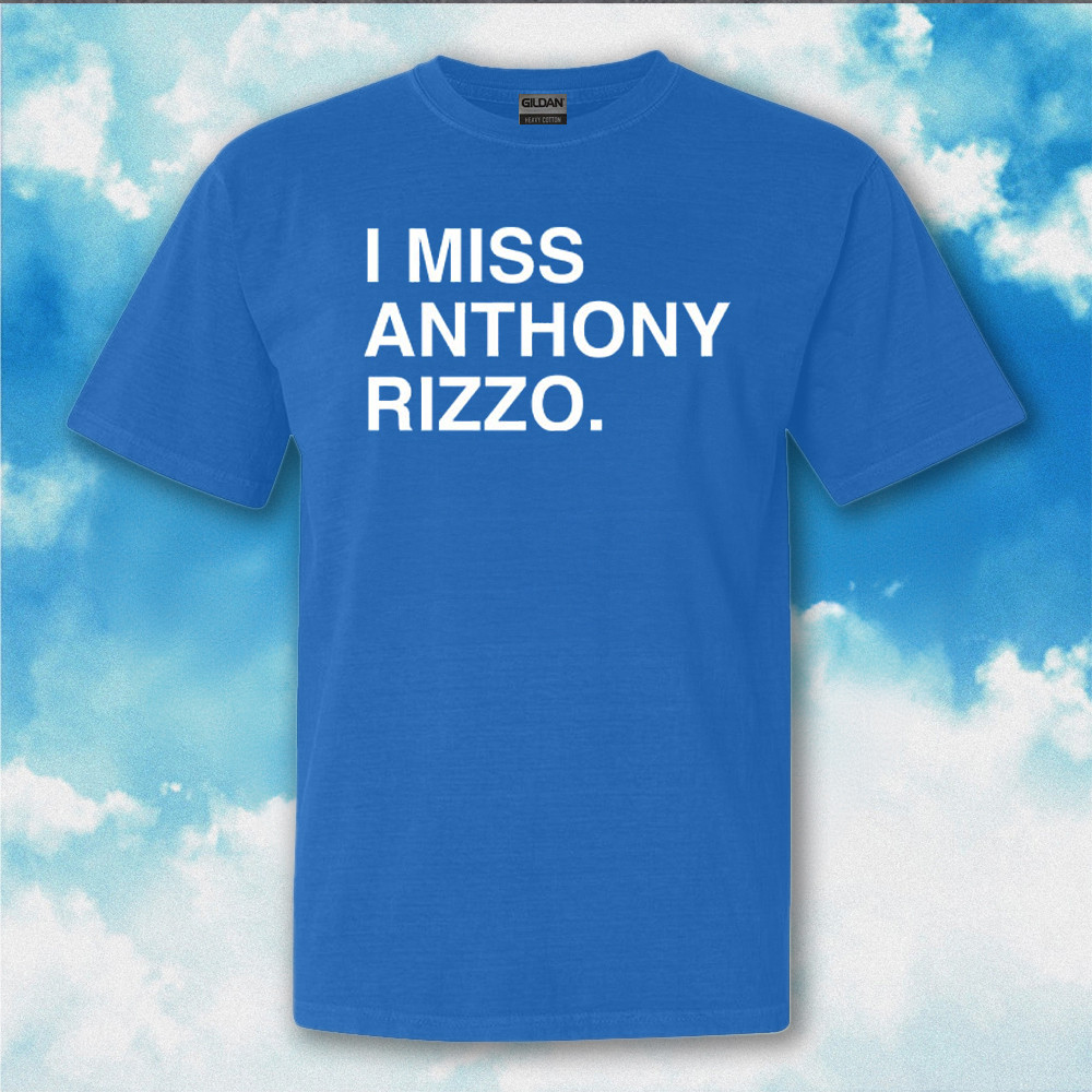 I Miss Anthony Rizzo T-Shirt Gifts For Baseball Fan I Miss Anthony Rizzo T-Shirt Gifts For Baseball Fan