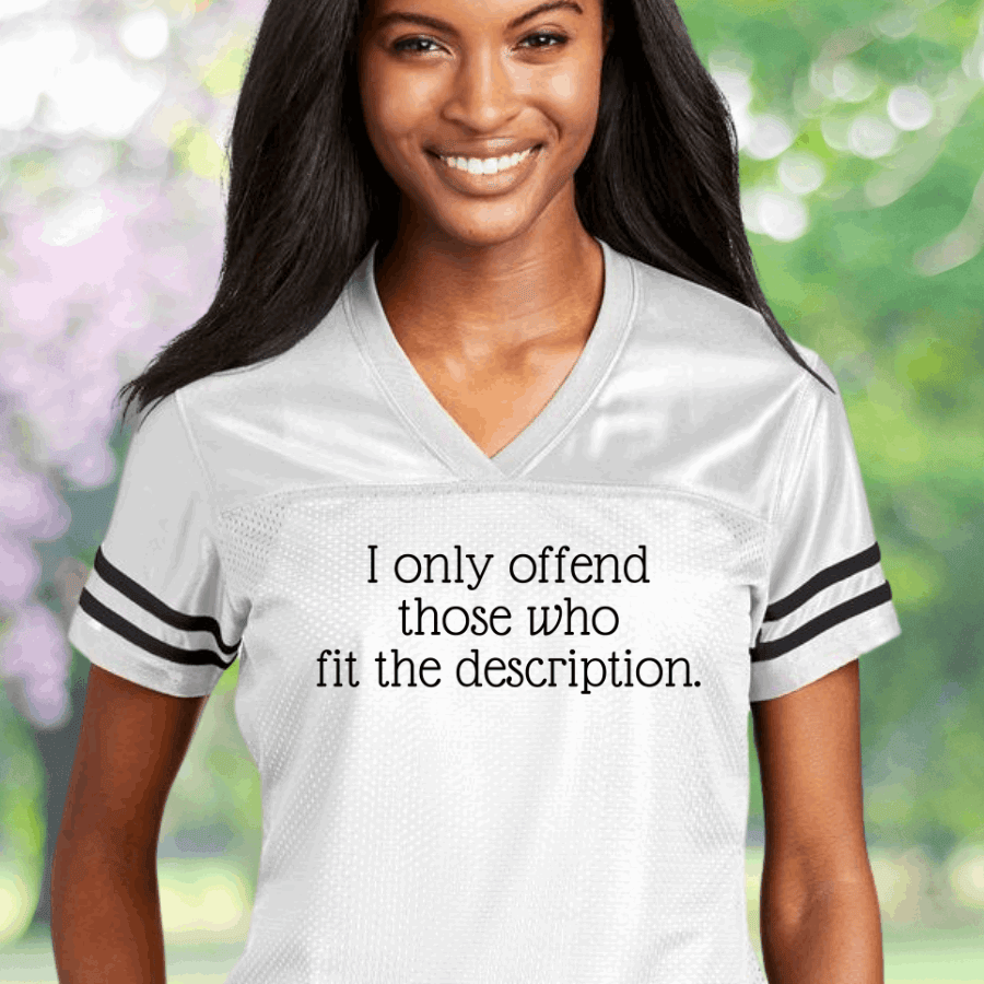 I Only Offend Those Who Fit The Description Football Jersey Women's Rights Jersey Gifts For Her I Only Offend Those Who Fit The Description Football Jersey Women's Rights Jersey Gifts For Her
