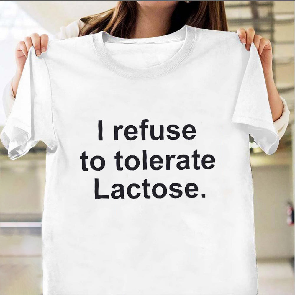 I Refuse To Tolerate Lactose Shirt Funny Design T-Shirt Gifts For Brother I Refuse To Tolerate Lactose Shirt Funny Design T-Shirt Gifts For Brother