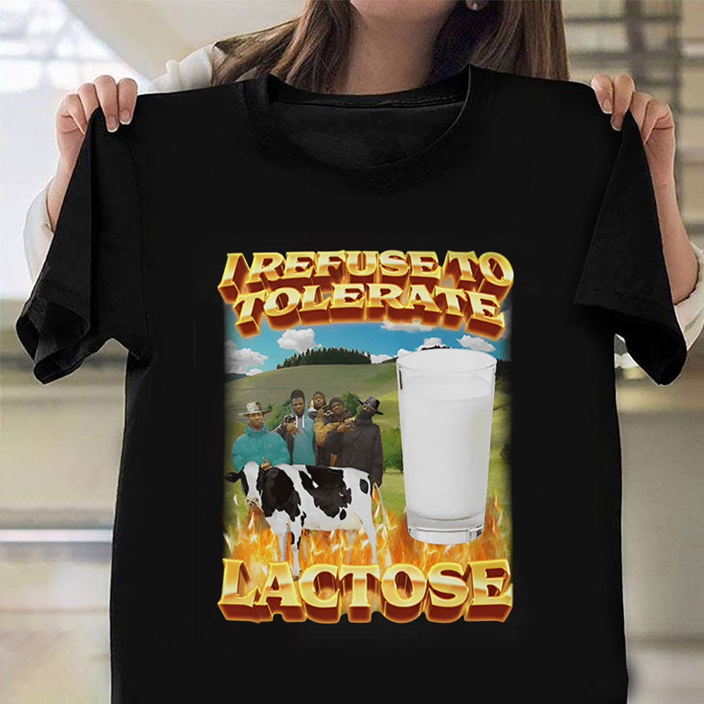 I Refuse To Tolerate Lactose Shirt Funny Sayings T-Shirt Gifts For Friends I Refuse To Tolerate Lactose Shirt Funny Sayings T-Shirt Gifts For Friends