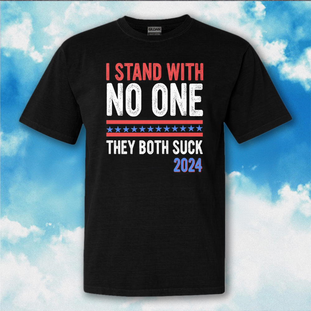 I Stand With No One They Both Suck 2024 Shirt Funny Political T-Shirt Gifts For Dad