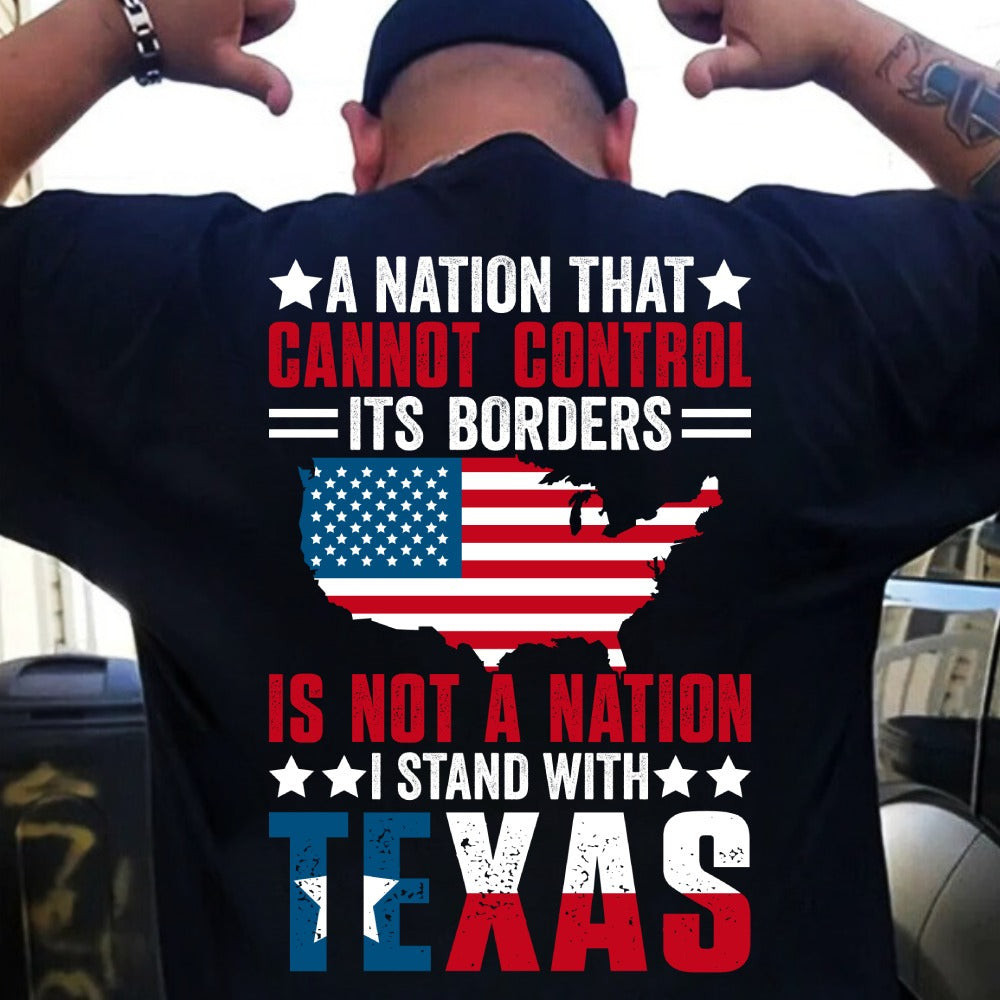 I Stand With Texas Shirt A Nation That Cannot Control Its Borders Is Not A Nation T-Shirt I Stand With Texas Shirt A Nation That Cannot Control Its Borders Is Not A Nation T-Shirt