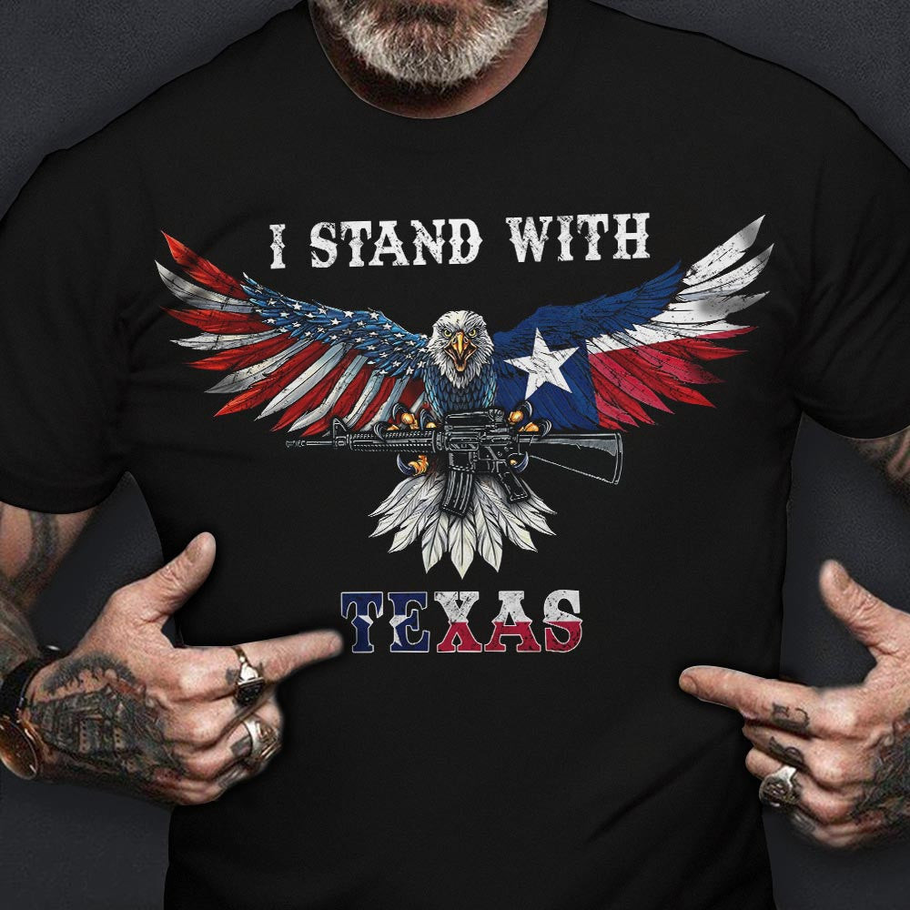I Stand With Texas Shirt American And Texas Flag Eagle With Gun T-Shirt Support Texas Clothing I Stand With Texas Shirt American And Texas Flag Eagle With Gun T-Shirt Support Texas Clothing
