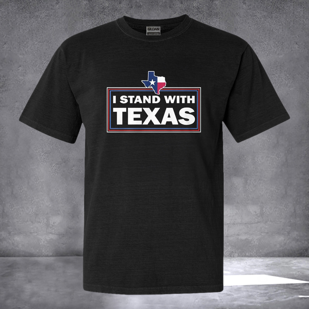 I Stand With Texas Shirt Texas Lover Patriotic Tee Shirt Gifts For Texans I Stand With Texas Shirt Texas Lover Patriotic Tee Shirt Gifts For Texans