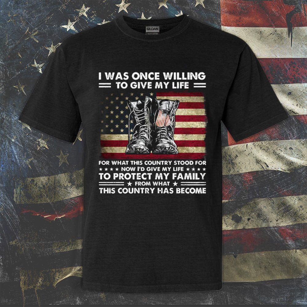 I Was Once Willing To Give My Life Veteran Shirt USA Flag Patriot Proud Veteran T-Shirt I Was Once Willing To Give My Life Veteran Shirt USA Flag Patriot Proud Veteran T-Shirt