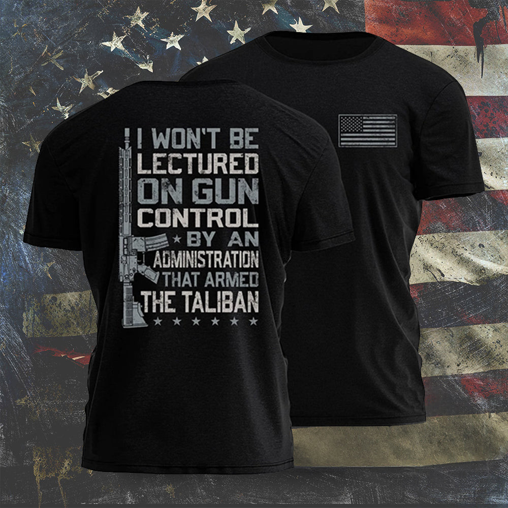 I Won't Be Lectured On Gun Control By An Administration Shirt Pro Gun Patriotic T-Shirt Gift I Won't Be Lectured On Gun Control By An Administration Shirt Pro Gun Patriotic T-Shirt Gift