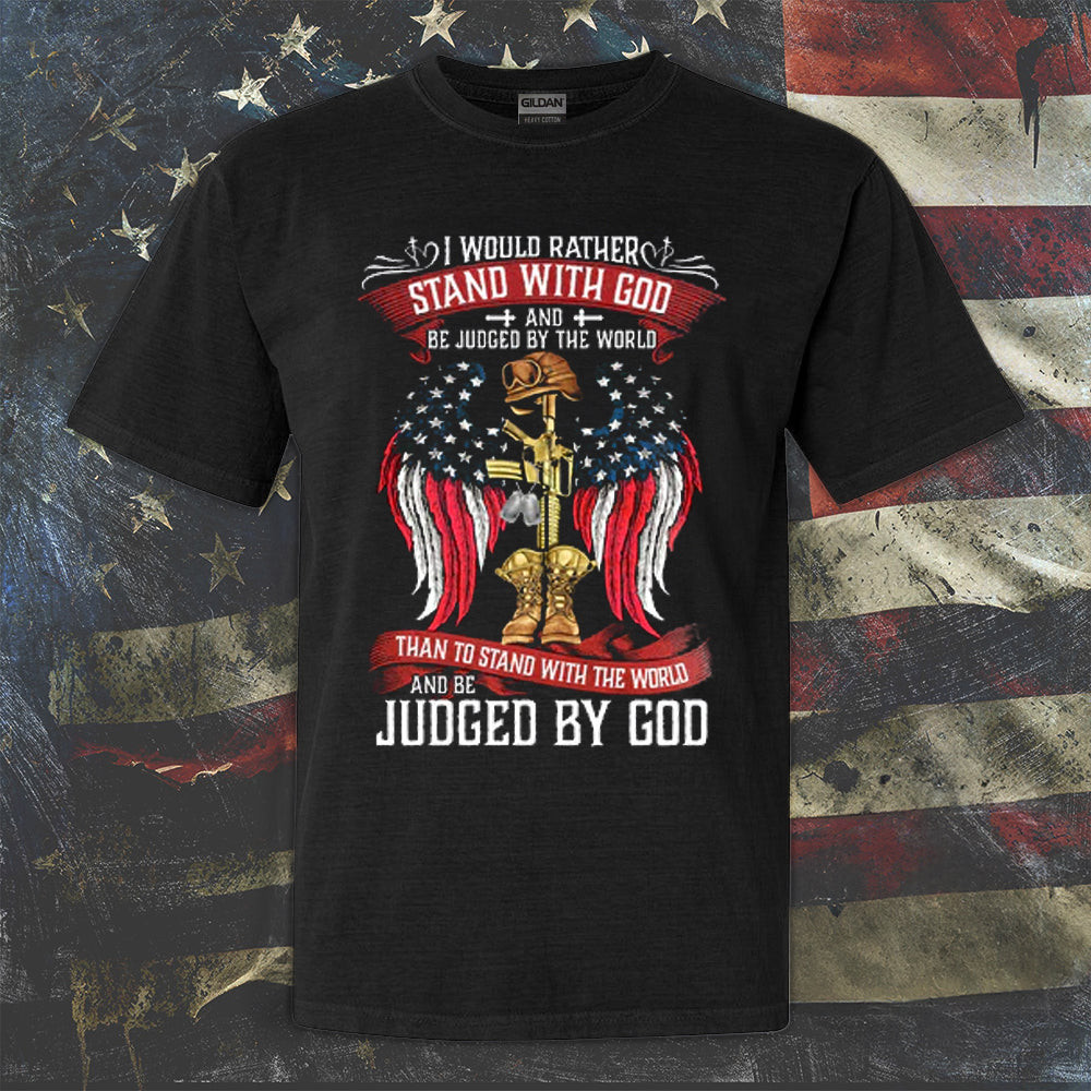I Would Rather Stand With God And Judged By The World Shirt Christian Veteran Gifts I Would Rather Stand With God And Judged By The World Shirt Christian Veteran Gifts