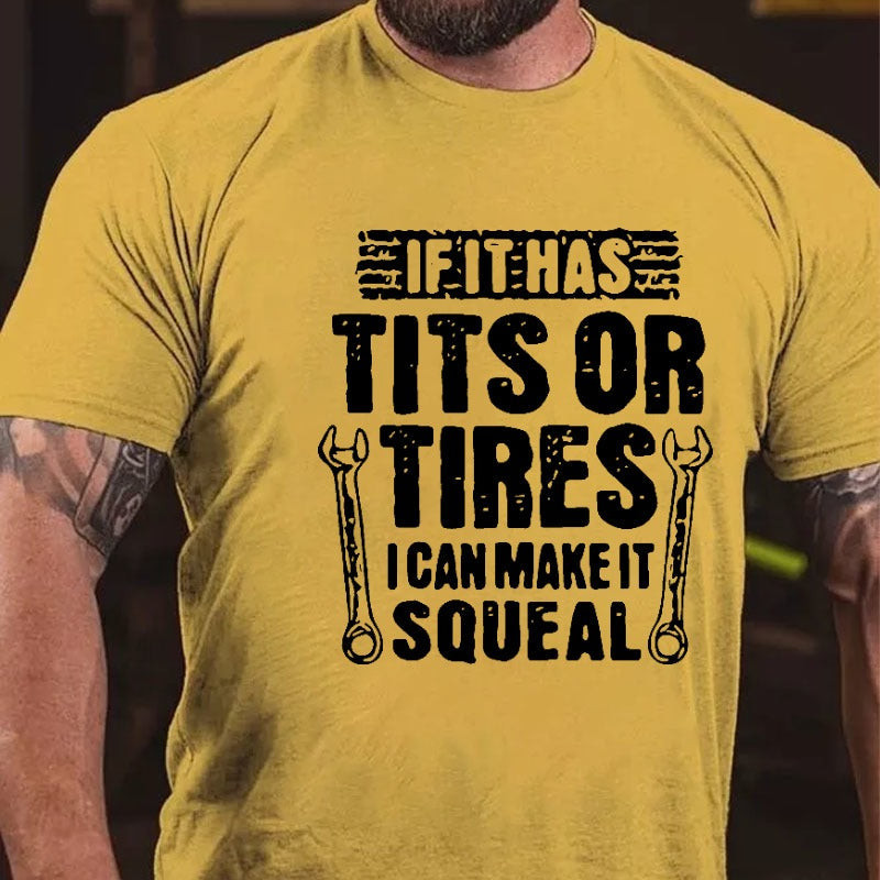 If It Has Tits Or Tires I Can It Squeal T-Shirt Funny Mechanic Shirts For Men If It Has Tits Or Tires I Can It Squeal T-Shirt Funny Mechanic Shirts For Men