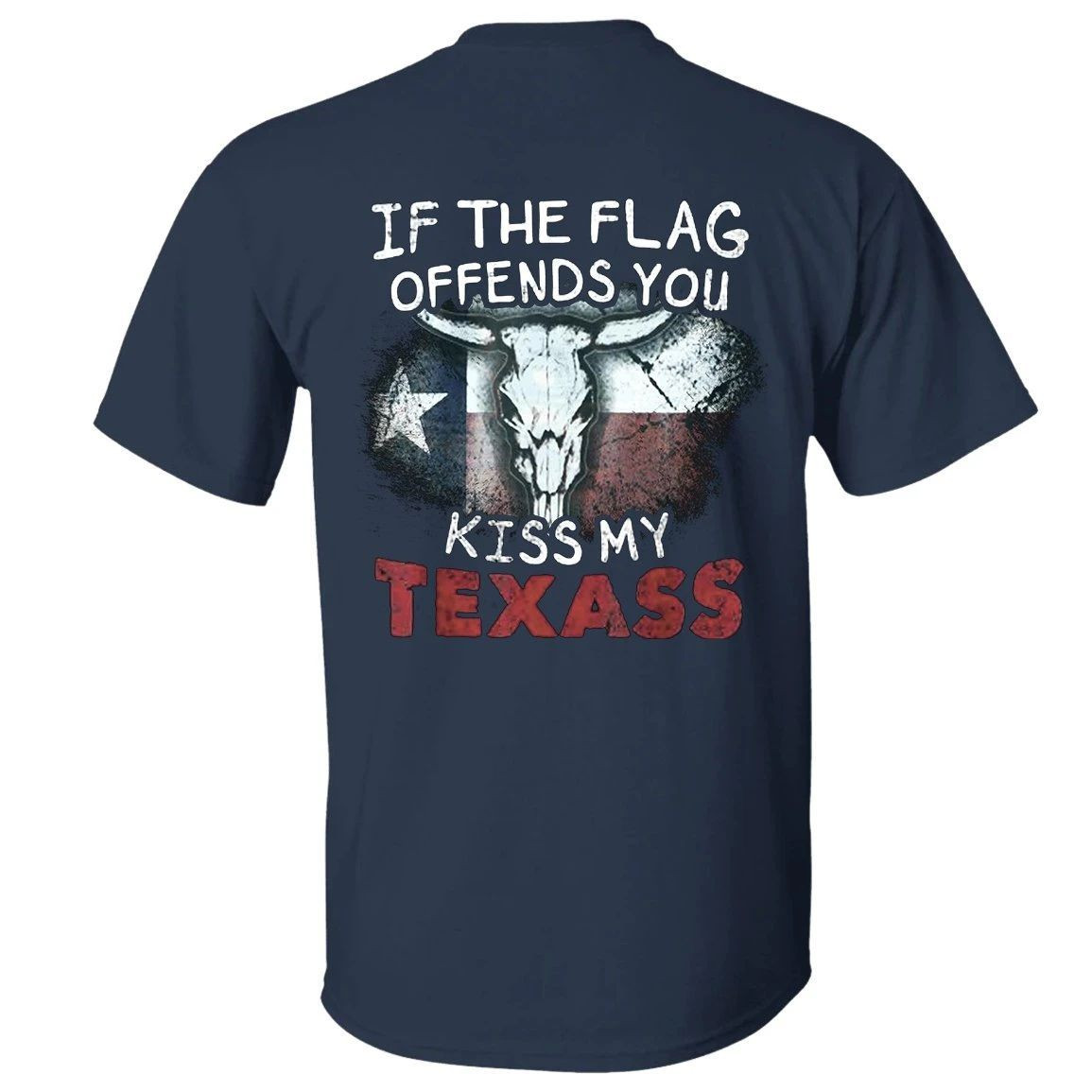 If The Flag Offends You Kiss My Texass T-Shirt Funny Texas Clothing Men Women If The Flag Offends You Kiss My Texass T-Shirt Funny Texas Clothing Men Women