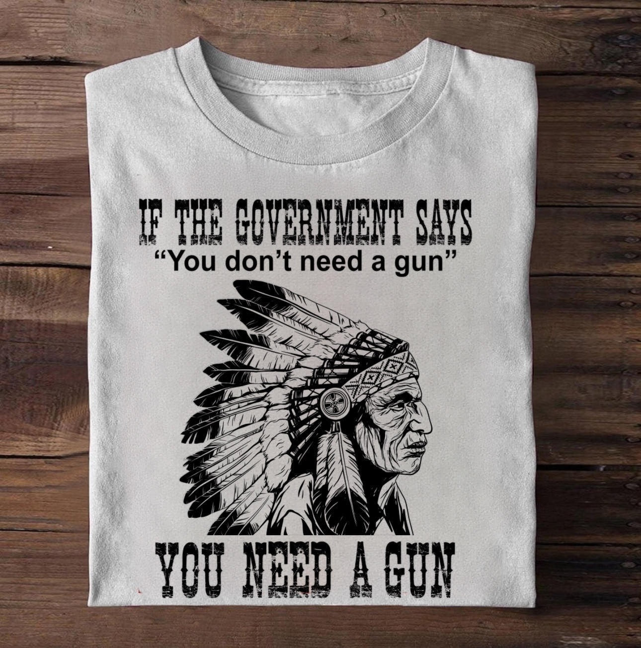 If The Government Says You Need A Gun Shirt Pro Guns Funny T-Shirt Gifts For Adults If The Government Says You Need A Gun Shirt Pro Guns Funny T-Shirt Gifts For Adults