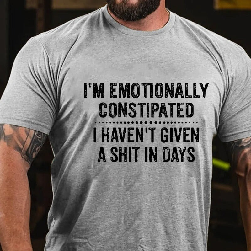 I'm Emotionally Constipated I Haven't Given A Shit In Days Shirt Mens Funny Shirt Sayings I'm Emotionally Constipated I Haven't Given A Shit In Days Shirt Mens Funny Shirt Sayings