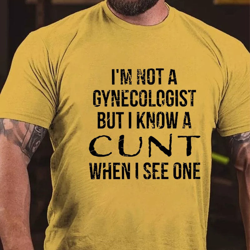 I'm Not A Gynecologist But I Know A Cunt When I See One Shirt Funny Mens Tshirts I'm Not A Gynecologist But I Know A Cunt When I See One Shirt Funny Mens Tshirts