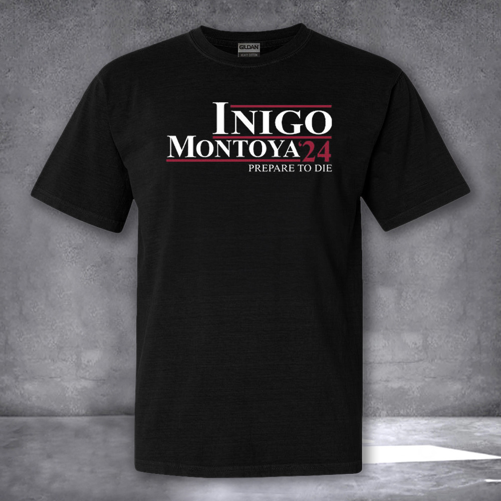 Inigo Montoya 24 Prepare To Die Shirt Political Campaign T-Shirt Gifts For Him Her