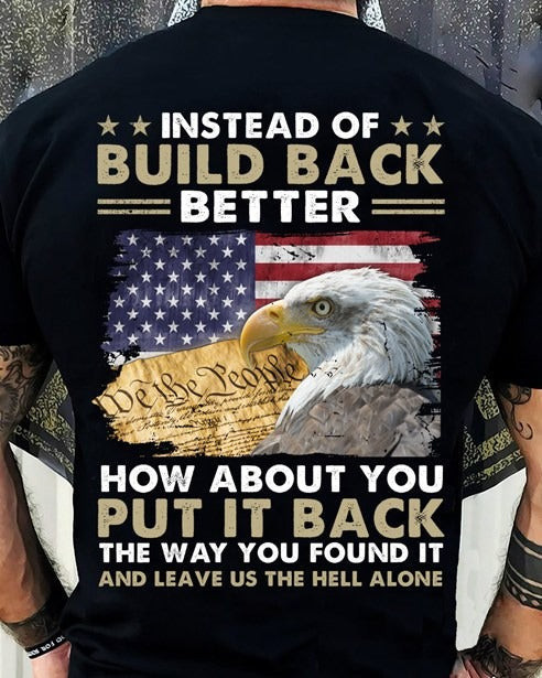 Instead Of Build Back Better How About Put It Back T-Shirt Eagle We The People Shirt Instead Of Build Back Better How About Put It Back T-Shirt Eagle We The People Shirt