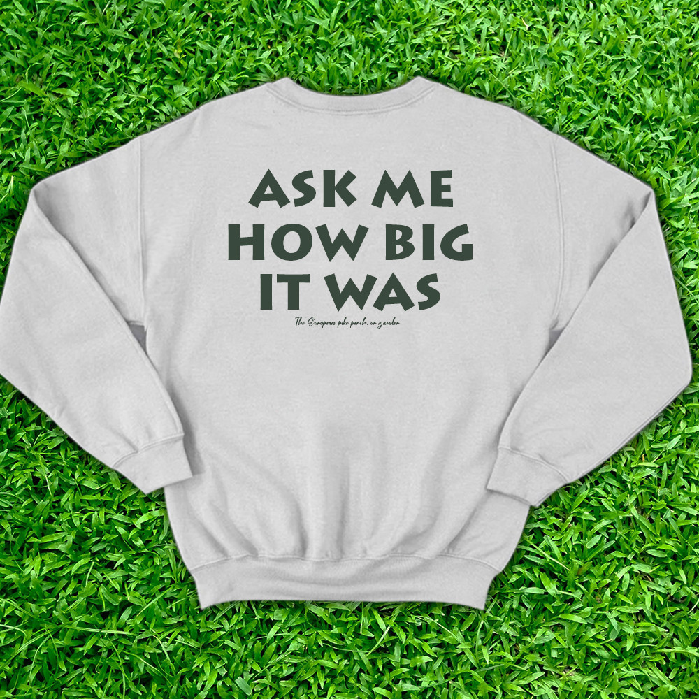 It Was This Big Fish Sweatshirt Ask Me How Big It Was Sweatshirt Honest Big Fish Sweatshirt