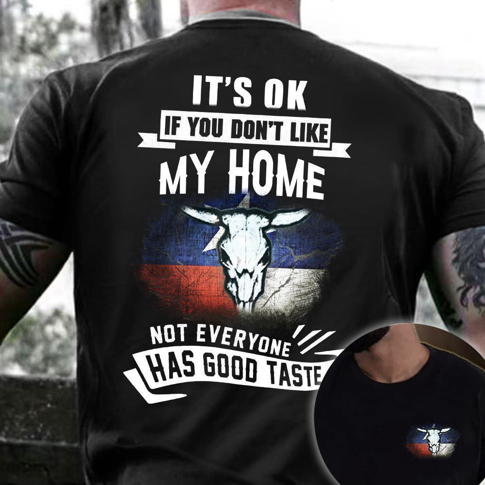 It's Ok If You Don't Like My Home Not Everyone Has Good Taste Shirt Texas Flag T-Shirt For Men It's Ok If You Don't Like My Home Not Everyone Has Good Taste Shirt Texas Flag T-Shirt For Men