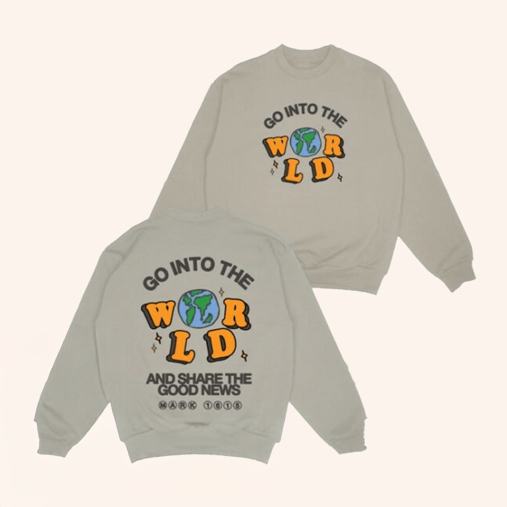 Jesus Loves You Merch Go Into The World Sweatshirt Best Christian Gifts Jesus Loves You Merch Go Into The World Sweatshirt Best Christian Gifts