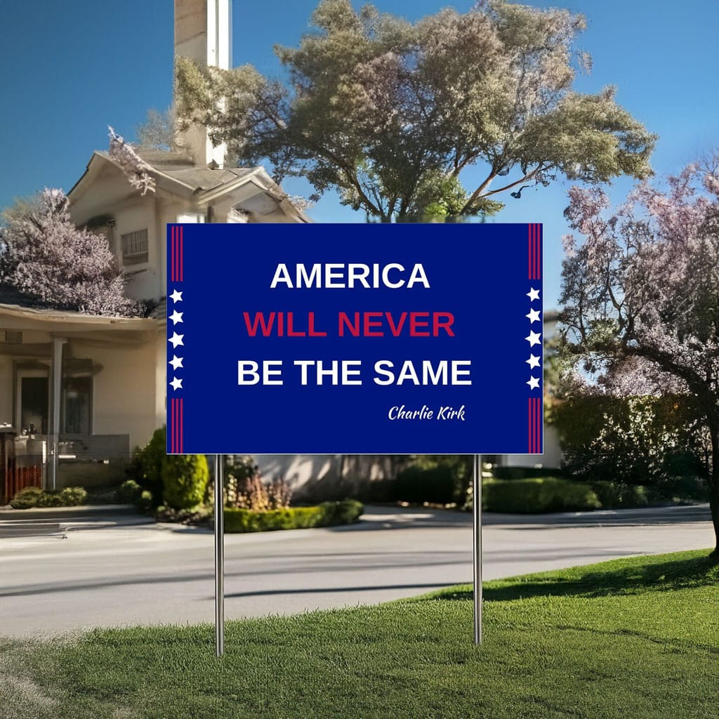 Justice For Charlie Kirk Yard Sign America Will Never Be The Same Charlie Kirk Merchandise Justice For Charlie Kirk Yard Sign America Will Never Be The Same Charlie Kirk Merchandise